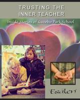 Trusting the Inner Teacher: Inside Stories of Gazebo Park School 1935914480 Book Cover