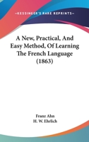 Ahn's Practical and Easy Method of Learning the French Language 1120125235 Book Cover