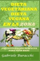 Dieta Vegetariana Dieta Vegana En La Zona !: ¡Una Integración Perfecta Para Vivir Bien! B0BRDFRRXP Book Cover