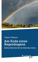 Am Ende eines Regenbogens: Heitere Märchen für die Feste des Jahres (German Edition) 3710357985 Book Cover