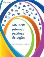 Mis 500 primeras palabras de inglés - Aprendo inglés con imágenes (Spanish Edition) 1792043562 Book Cover