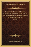 Le Chevalier Franaais a Londres, Coma(c)Die En Trois Actes Et En Vers 2012727921 Book Cover