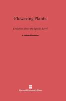 Flowering Plants: Evolution above the Species Level (Belknap Press) 0674306856 Book Cover