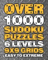 Over 1000 Sudoku Puzzles 6 Levels 9x9 Grids Easy to Extreme: Huge Book of 9x9 Grid Sudoku Puzzles Brain Games for Adults Six Levels: Very Easy, Easy, Normal, Hard, Very Hard, Extreme 1073165221 Book Cover