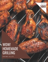 Wow! 1001 Homemade Grilling Recipes: A Homemade Grilling Cookbook You Will Love B08L4FR35K Book Cover