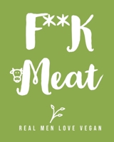 F**K Meat: Blank Recipe Book for Men (& Women) to Write Favorite Recipes in and Notes. Handy Personalized Blank Cookbook Pages for all occasions. ... Plants... (120-Recipe Journal and Organizer). 1677879238 Book Cover