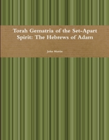 Torah Gematria of the Set-Apart Spirit: The Hebrews of Adam 1304748049 Book Cover