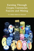 Earning Through Crypto Currencies Faucets and Mining 0359129781 Book Cover