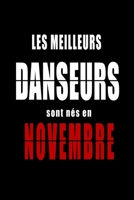 Les Meilleurs Danseurs sont nés en Novembre carnet de notes: Carnet de note pour les Danseurs nés en Novembre cadeaux pour un ami, une amie, un ... de la famille né en Novembre B083XX4CW3 Book Cover