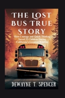 The Lost Bus True Story: How Courage and Quick Thinking Saved 22 Children During California's Greatest Wildfire B0FS21QPGK Book Cover