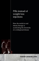 Pills instead of weight loss injections: How the switch to oral obesity therapy is accelerating the chronicity of a widespread disease 3691737498 Book Cover