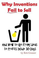 Why Inventions Fail to Sell: And How to Go from Ideas to Profits Inside 30 Days 150031871X Book Cover