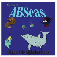 Learning the a B Seas: Ocean Life Alphabet Book 1543925200 Book Cover