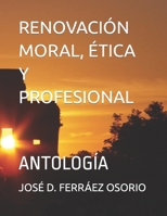 RENOVACIÓN MORAL, ÉTICA Y PROFESIONAL: ANTOLOGÍA B0CFZQSNYD Book Cover