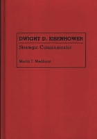 Dwight D. Eisenhower: Strategic Communicator (Great American Orators) 0313261407 Book Cover