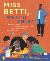 Miss Betti What Is This?: How Detroit's School Lunch Lady Got Good Food on the Menu B0GN2SDJZF Book Cover