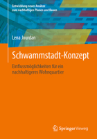 Schwammstadt-Konzept: Einflussmöglichkeiten für ein nachhaltigeres Wohnquartier (Entwicklung neuer Ansätze zum nachhaltigen Planen und Bauen) (German Edition) 3658483652 Book Cover