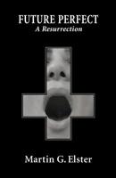 Future Perfect: A Resurrection 0993530028 Book Cover