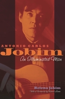 Antonio Carlos Jobim: An Illuminated Man 161780343X Book Cover
