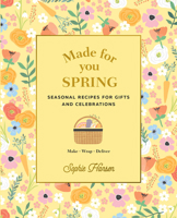 Made for You: Spring: Seasonal recipes for gifts and celebrations: Make, Wrap, Deliver 1911632795 Book Cover