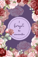 I Forgot to Remember: Internet Password Logbook Organizer with Alphabetical Tabs To Protect Usernames and Passwords, Login Private Information Keeper, Vault Notebook and Online - Flower Purple Design 1658922395 Book Cover