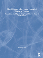 Five Minutes a Day to an Upgraded Therapy Practice: Transtheoretical Tips to Help You Make the Most of Each Session 0367636131 Book Cover