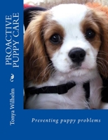 Proactive Puppy Care: Preventing Puppy Problems 1505822297 Book Cover