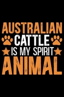 Australian Cattle Is My Spirit Animal: Cool Australian Cattle Dog Journal Notebook - Australian Cattle Puppy Lover Gifts - Funny Australian Cattle Dog Notebook - Australian Cattle Owner Gifts. 6 x 9 i 1676960872 Book Cover