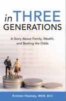 In Three Generations: A Story About Family, Wealth, and Beating the Odds 099875370X Book Cover