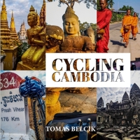CYCLING CAMBODIA: Follow the Mekong River to Laos. Ride to the epic temples of Preah Vihear and Angkor Wat. Cycle through Anlong Veng, the last ... Travel Pictorial) (World-by-Bike Series) B08FNJK1PW Book Cover