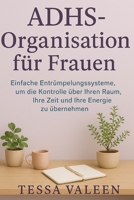 ADHS-Organisation für Frauen: Einfache Entrümpelungssysteme, um die Kontrolle über Ihren Raum, Ihre Zeit und Ihre Energie zu übernehmen (German Edition) B0FJL848VN Book Cover