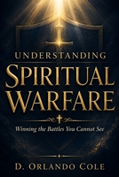 Understanding Spiritual Warfare: Winning the Battles You Cannot See B0FJYDL135 Book Cover