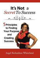 It's not a Secret to Success: Just Do What Comes Naturally to You for a Living 1465362819 Book Cover
