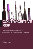 Contraceptive Risk: The FDA, Depo-Provera, and the Politics of Experimental Medicine 1479836982 Book Cover