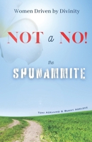 Women Driven by Divinity: Not A NO!- THE SHUNAMMITE B0CPFV54WL Book Cover