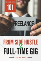 From Side Hustle to Full-Time Gig: Freelancing 101 B0CQ58138J Book Cover