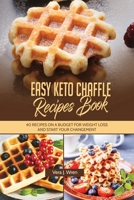 Easy Keto Chaffle Recipes Book: 40 Recipes On A Budget For Weight Loss And Start Your Changement. 1802348859 Book Cover