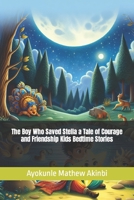 The Boy Who Saved Stella a Tale of Courage and Friendship Kids Bedtime Stories B0CVQVF45S Book Cover