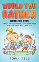 Would You Rather Book For Kids: Crazy Jokes And Creative Scenarios For Children And Familyes B08P8SJ53T Book Cover