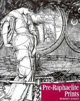 Pre-Raphaelite Prints: The Graphic Art of Millais, Holman Hunt, Rossetti and Their Followers 0853316562 Book Cover