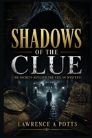 Shadows Of The Clue "The Secrets Beneath The Veil of Mystery" B0H9BTZ7XT Book Cover