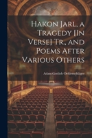 Hakon Jarl, a Tragedy [In Verse] Tr., and Poems After Various Others 1021269743 Book Cover