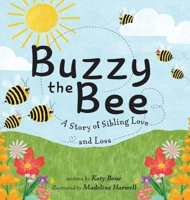 Buzzy the Bee : A Story of Sibling Love and Loss 1950714535 Book Cover