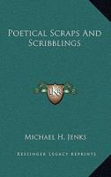 Poetical Scraps And Scribblings 1163757888 Book Cover