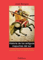 Historia de los antiguos mapuches del sur: desde antes de la llegada de los españoles hasta las Paces de Quilín, siglos XVI y XVII 9568303766 Book Cover