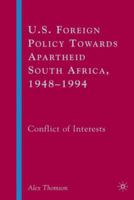 U.S. Foreign Policy Towards Apartheid South Africa, 1948-1994: Conflict of Interests 1349533548 Book Cover