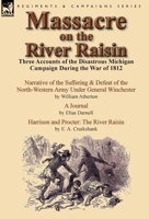 Massacre on the River Raisin: Three Accounts of the Disastrous Michigan Campaign During the War of 1812 1782821333 Book Cover