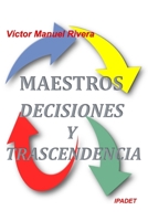 Maestros, Decisiones y Trascendencia B0C524BQ38 Book Cover