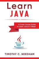 Learn Java: A Crash Course Guide to Learn Java in 1 Week 1726643026 Book Cover