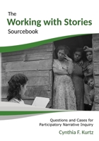 The Working with Stories Sourcebook: Questions and Cases for Participatory Narrative Inquiry 0991369483 Book Cover